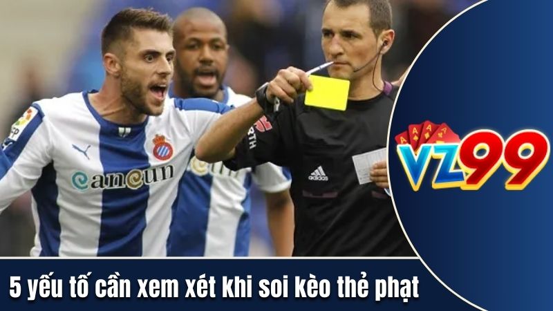 5 yếu tố cần xem xét khi soi kèo cược thẻ phạt