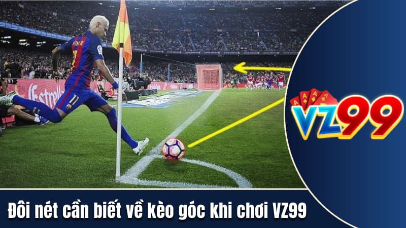 Đôi nét cần biết về kèo góc khi chơi VZ99
