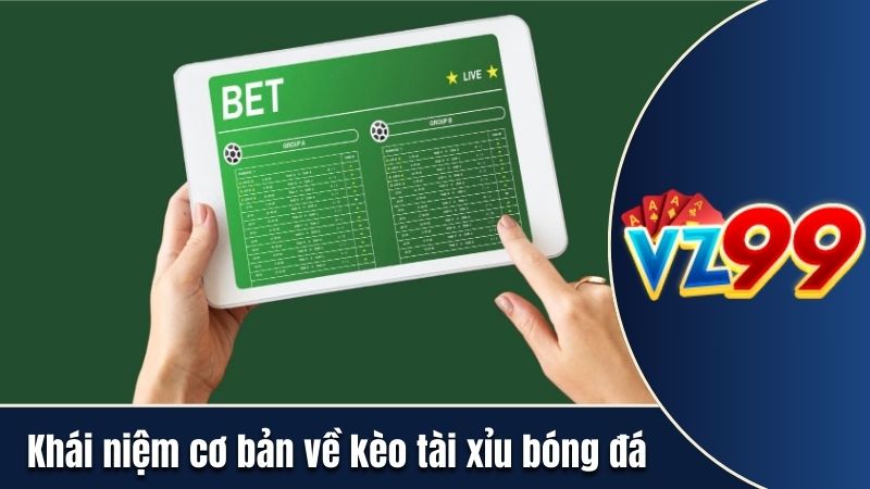 Khái niệm cơ bản về kèo tài xỉu bóng đá