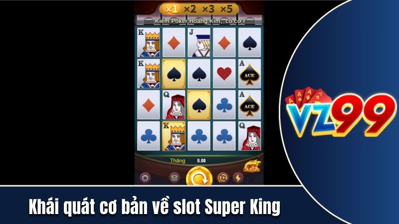 Khái quát cơ bản về slot Super King