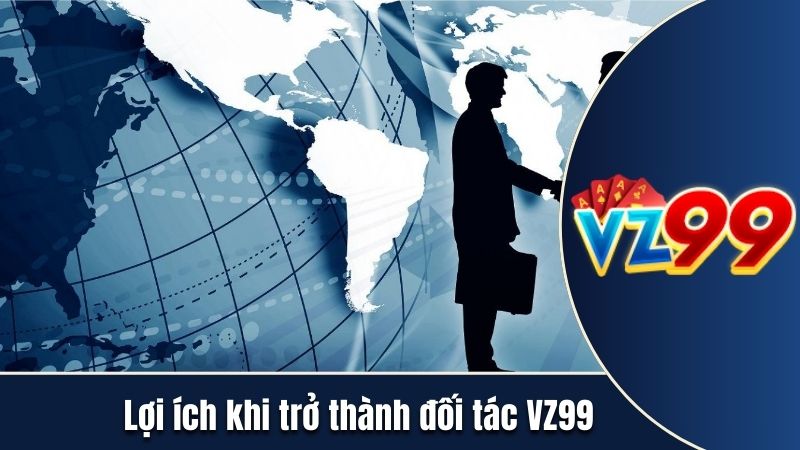Lợi ích khi trở thành đối tác VZ99