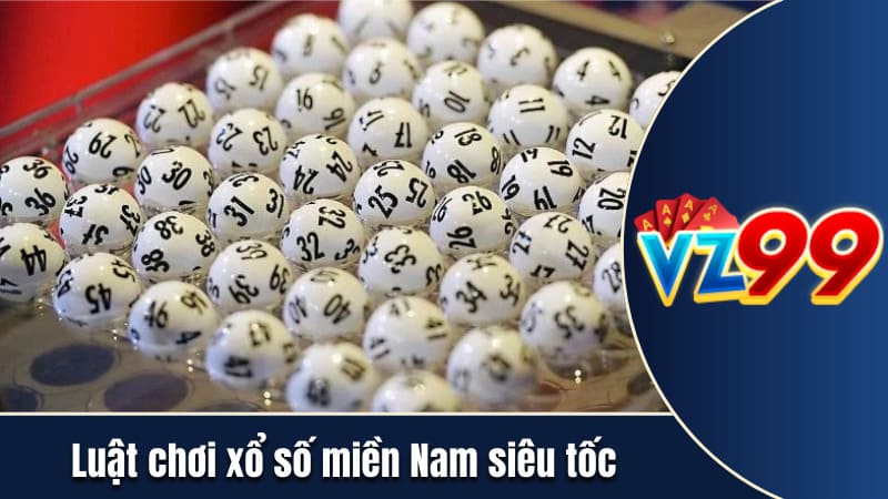 Luật chơi xổ số miền Nam siêu tốc chi tiết